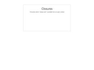 var colors = enumer('RED', 'GREEN', ‘BLUE’),
selectedColor = ‘RED’;
colors.contains(selectedColor);
// => true
selectedColor = ‘YELLOW’;
colors.contains(selectedColor);
// => false
Variadic Functions
 