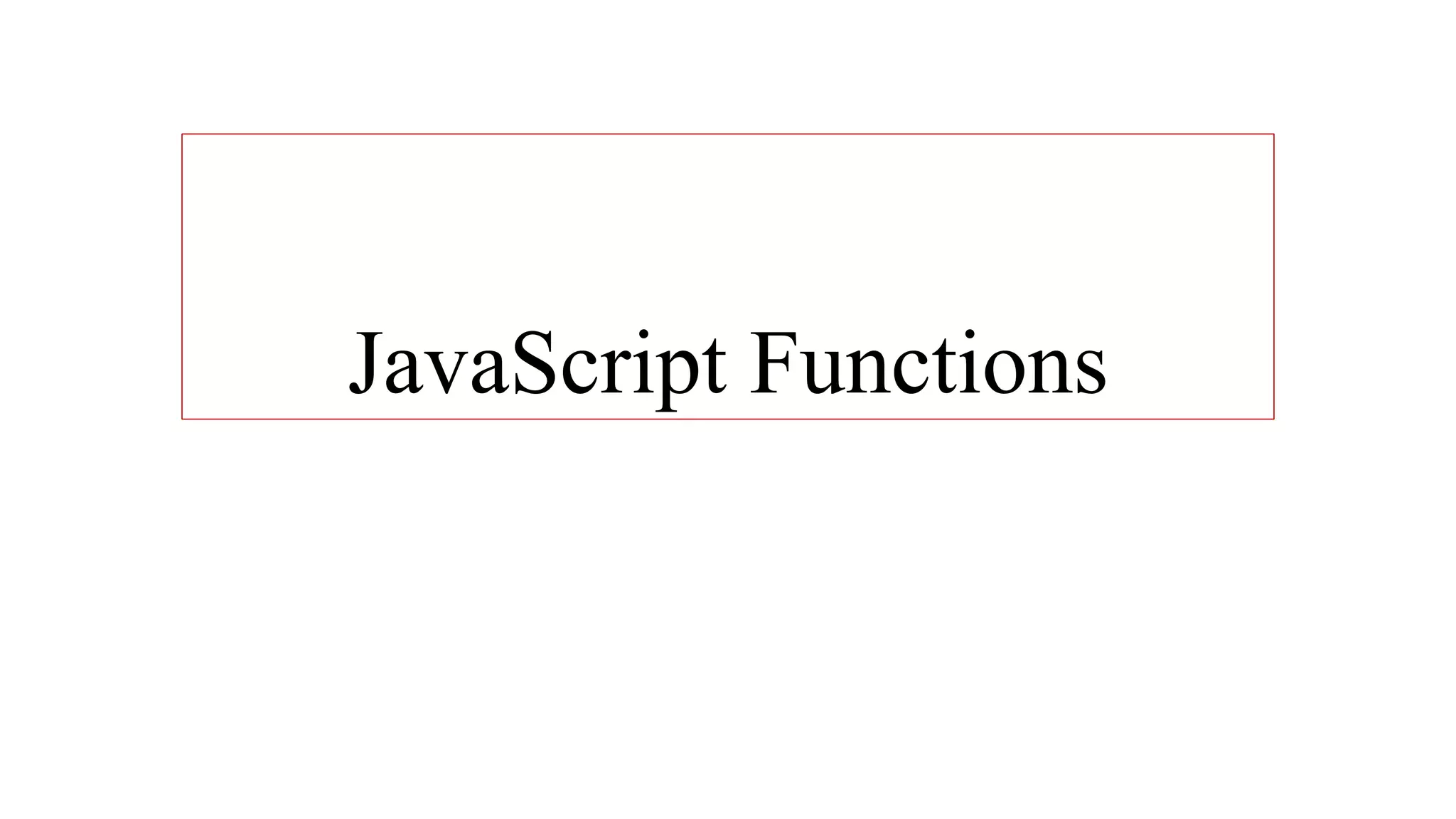 JavaScript Functions
 
