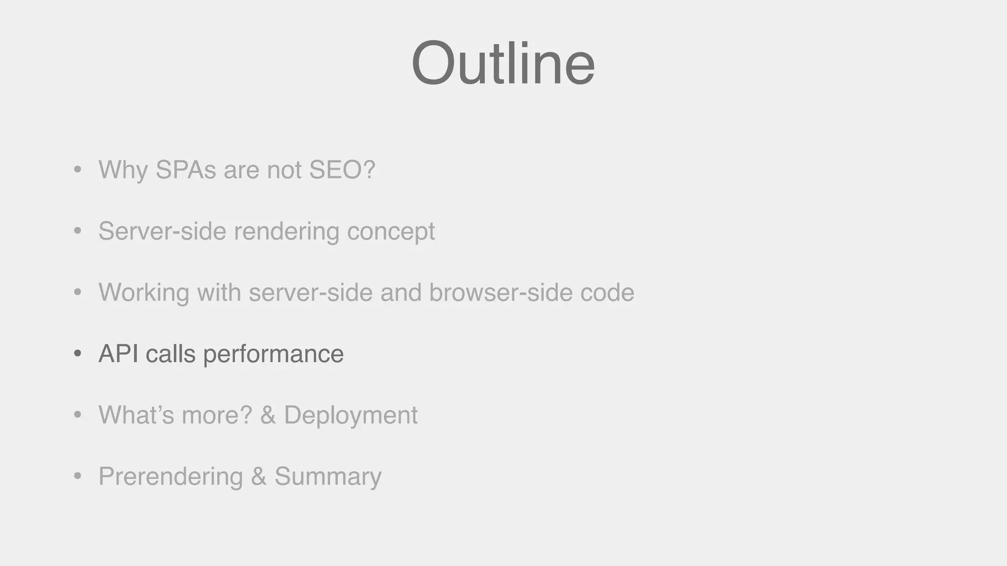 Outline
• Why SPAs are not SEO?
• Server-side rendering concept
• Working with server-side and browser-side code
• API calls performance
• What’s more? & Deployment
• Prerendering & Summary
 