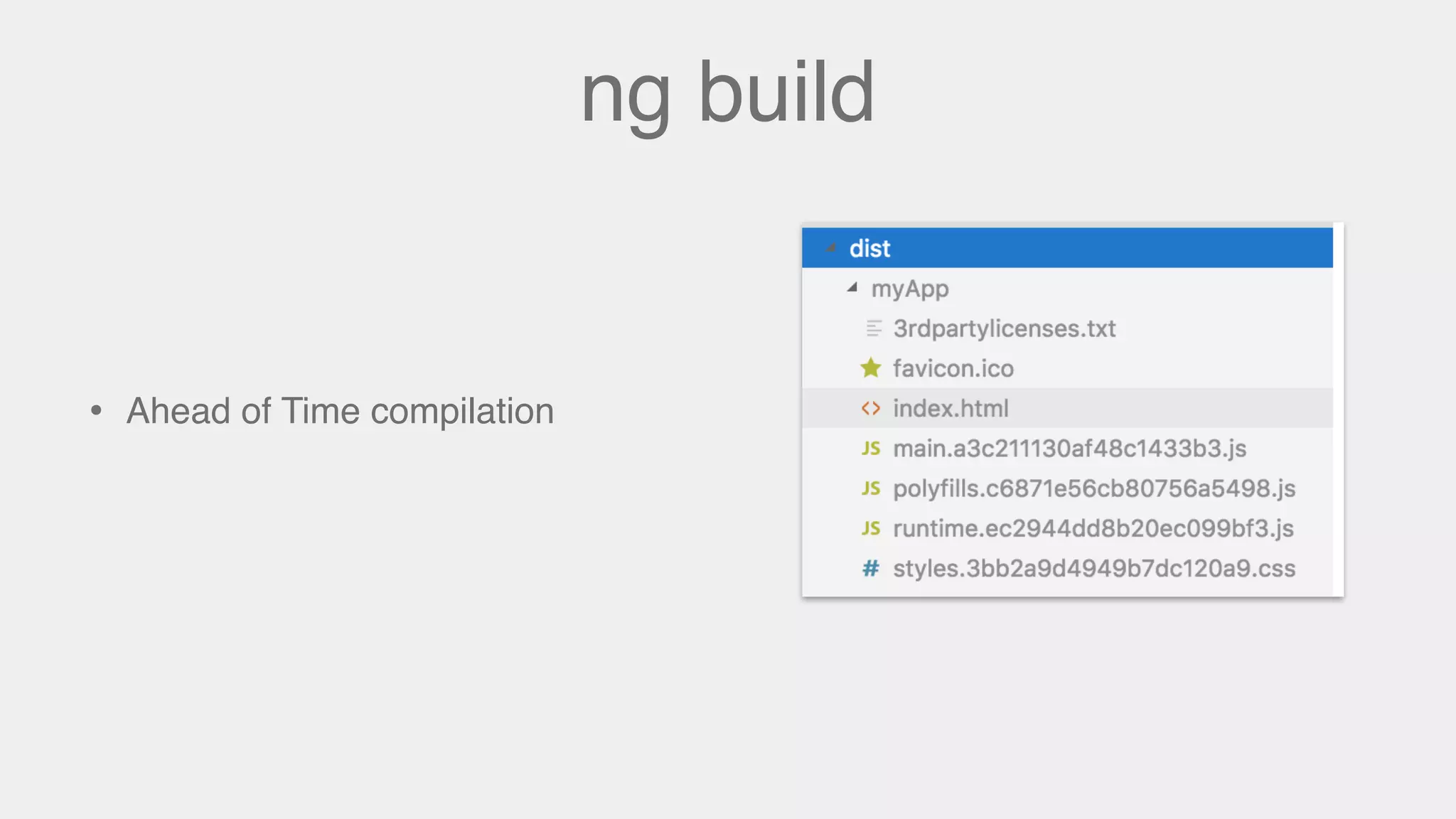 ng build
• Ahead of Time compilation
 