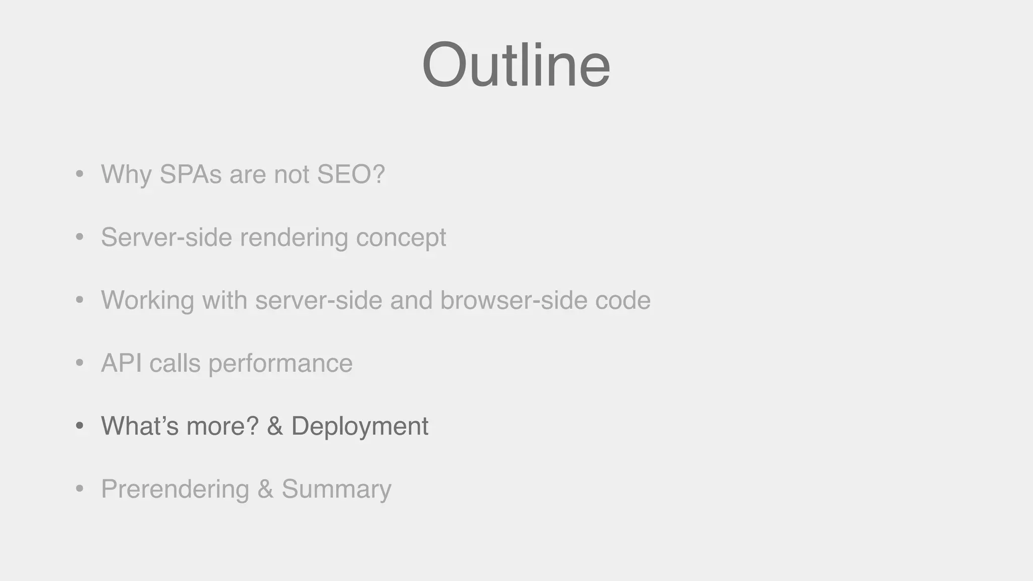Outline
• Why SPAs are not SEO?
• Server-side rendering concept
• Working with server-side and browser-side code
• API calls performance
• What’s more? & Deployment
• Prerendering & Summary
 