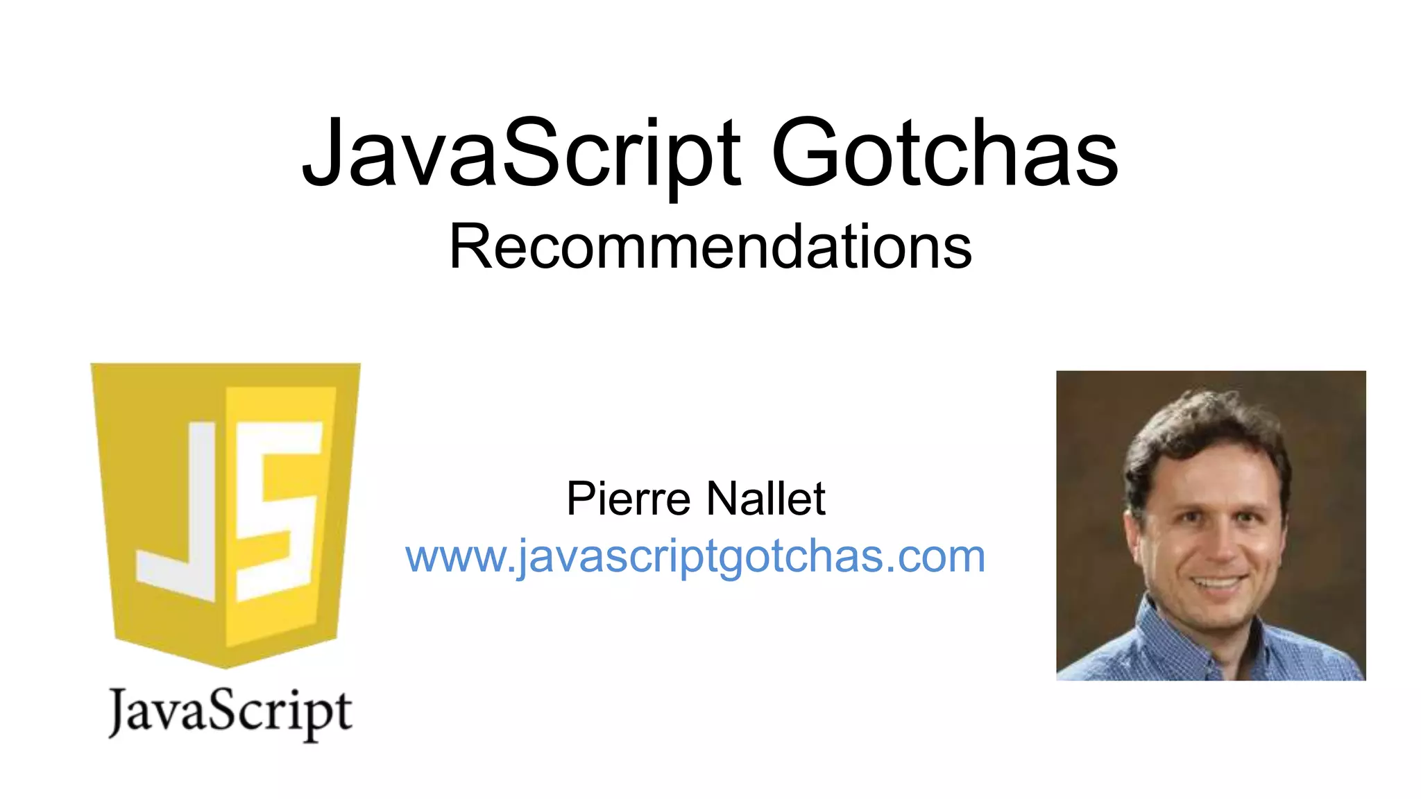 JavaScript Gotchas Recommendations Pierre Nallet www.javascriptgotchas.com 