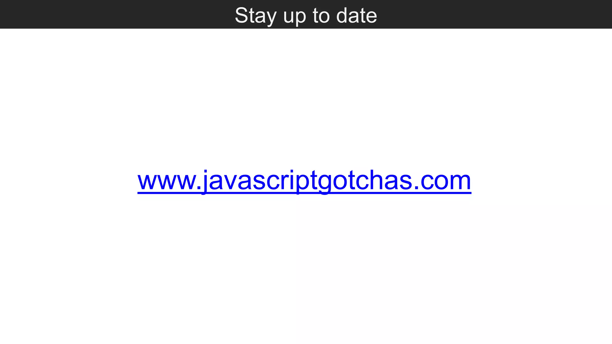 Stay up to date www.javascriptgotchas.com 