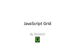 JavaScript Grid
By ShieldUI

 