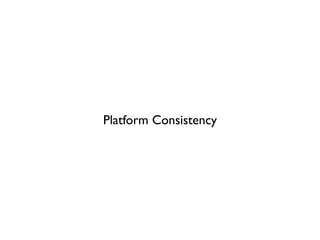 Platform Consistency
 