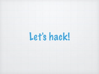 Let's hack!
 