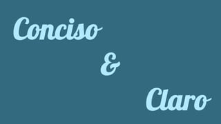 Conciso 
& 
Claro 
 