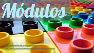 Módulos 
http://addyosmani.com/writing-modular-js/ 
http://www.infoq.com/br/presentations/modularizacao-em-javascript 
 