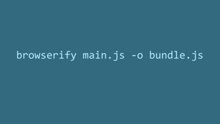 browserify main.js -o bundle.js 
 