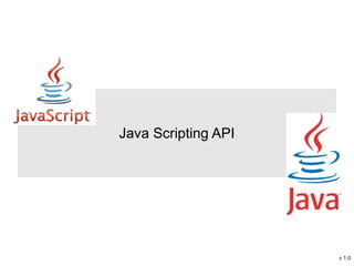 Java Scripting API




                     v 1.0
 