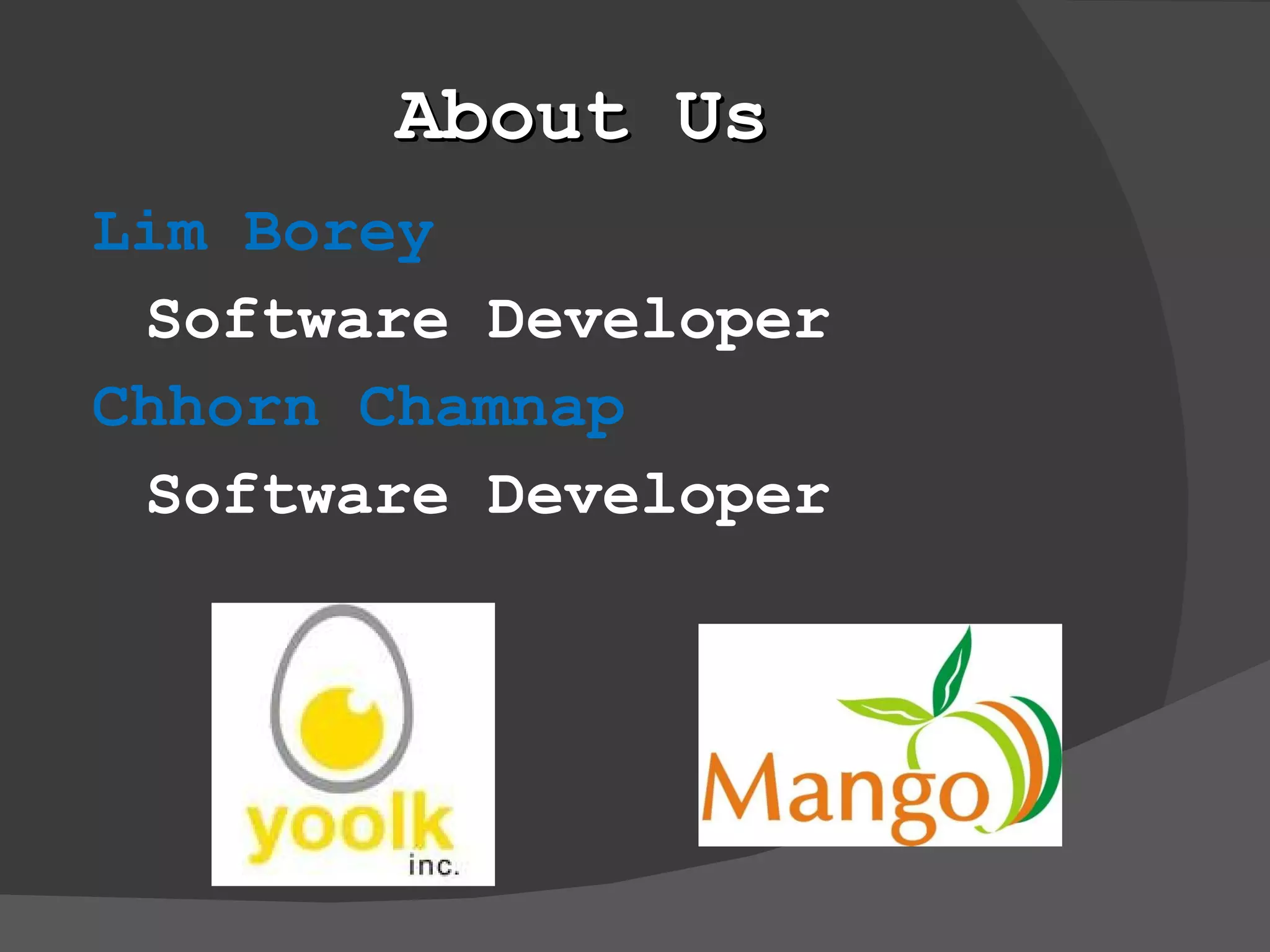 About Us Lim Borey Software Developer Chhorn Chamnap Software Developer 