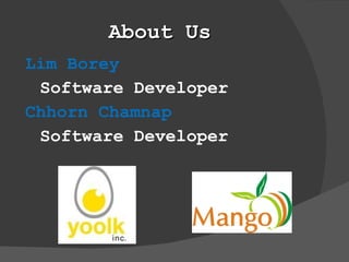 About Us Lim Borey Software Developer Chhorn Chamnap Software Developer 