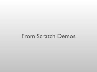 From Scratch Demos
 