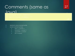 CS380
27
Comments (same as
Java)
 identical to Java's comment syntax
 recall: 4 comment syntaxes
 HTML: <!-- comment -->
 CSS/JS/PHP: /* comment */
 Java/JS/PHP: // comment
 PHP: # comment
// single-line comment
/* multi-line comment */
JS
 