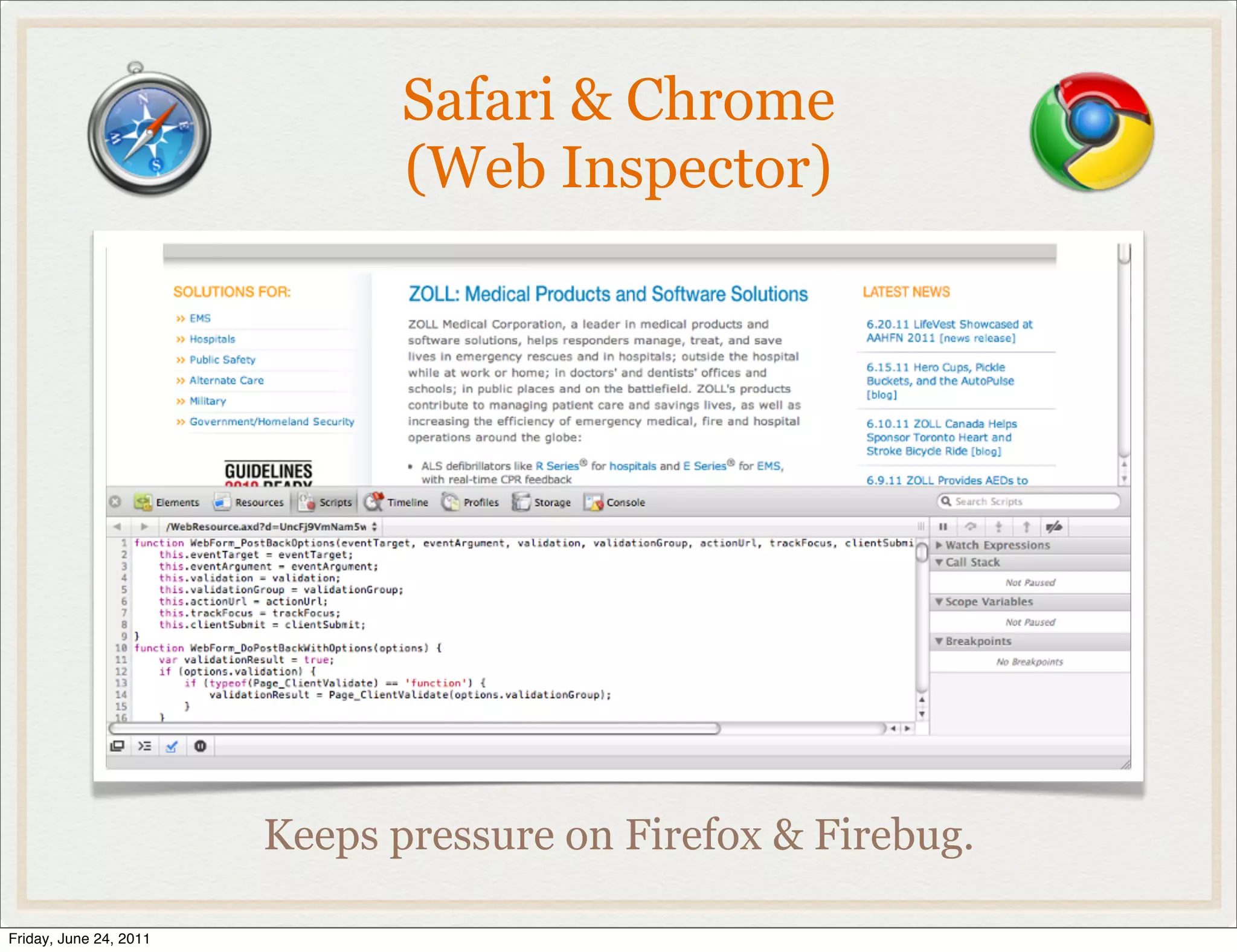 Safari & Chrome
                               (Web Inspector)




                        Keeps pressure on Firefox & Firebug.

Friday, June 24, 2011
 