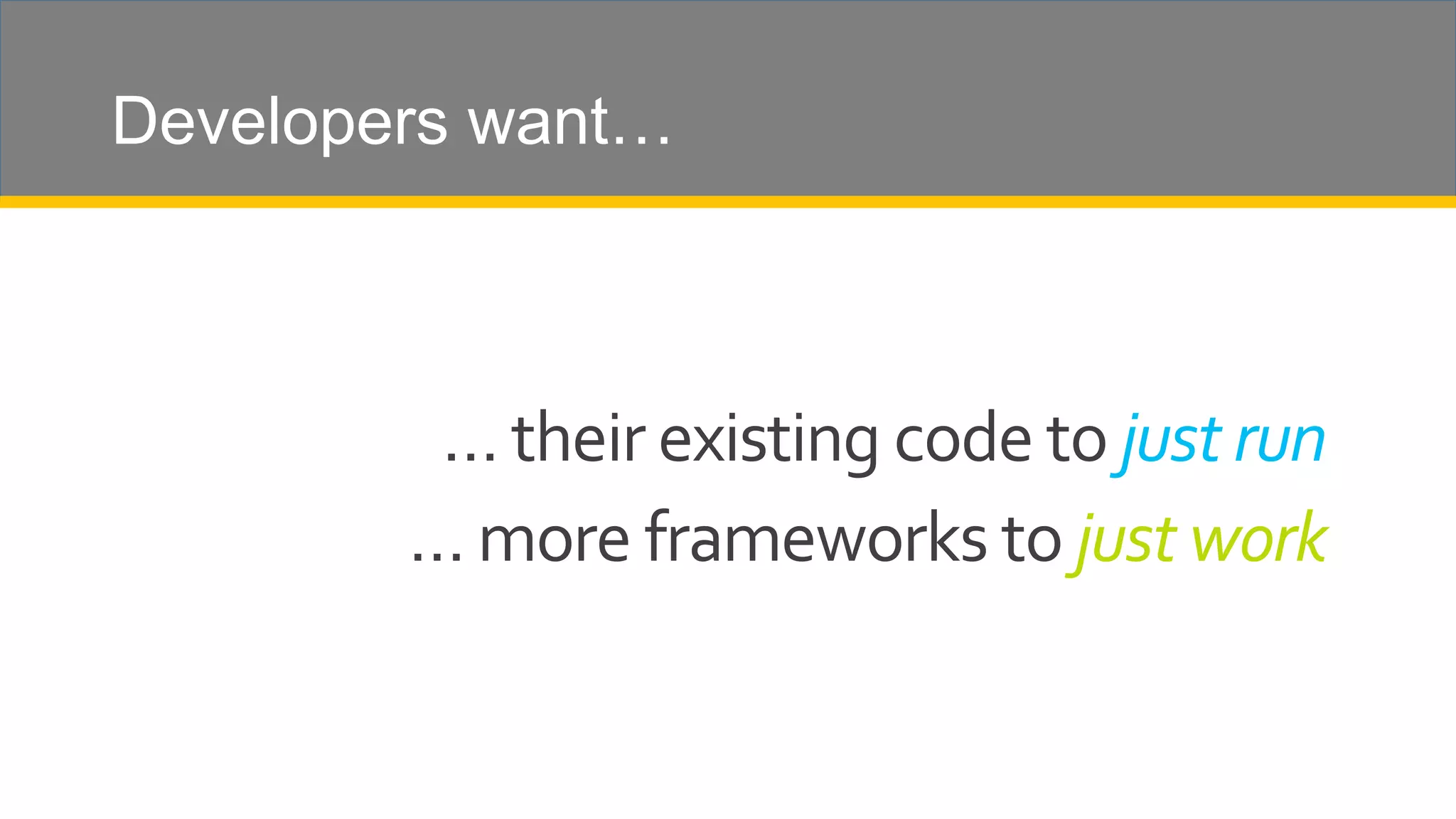 Developers want… just run just work 