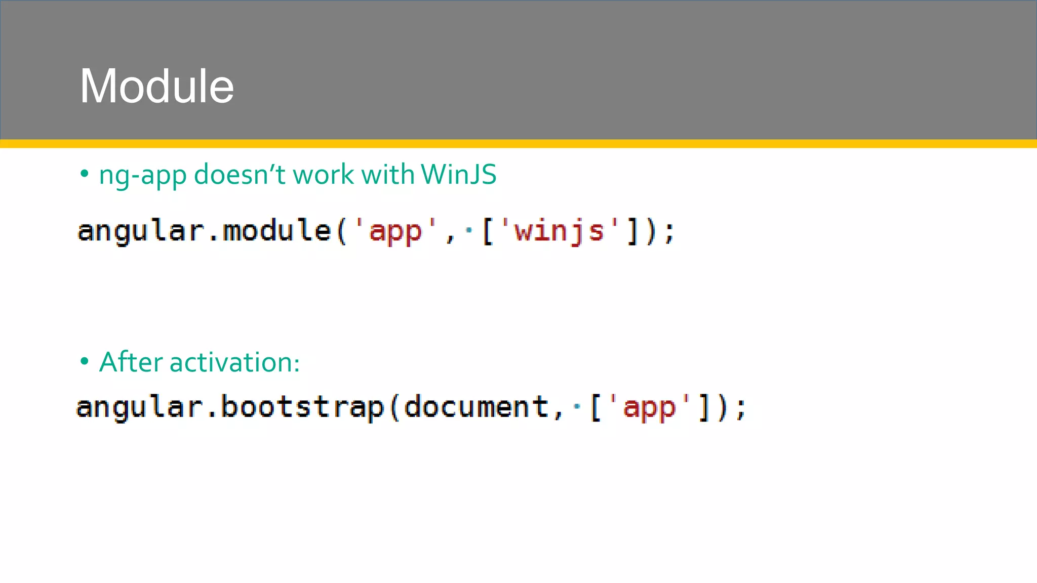 Module • ng-app doesn’t work withWinJS • After activation: 