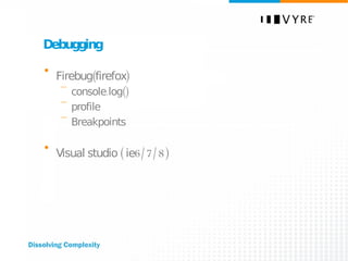 Debugging Firebug(firefox) console.log() profile Breakpoints Visual studio ( ie6/7/8) 
