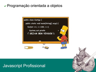 Programação orientada a objetos
Javascript Profissional
 