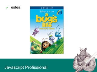 Testes
Javascript Profissional
 