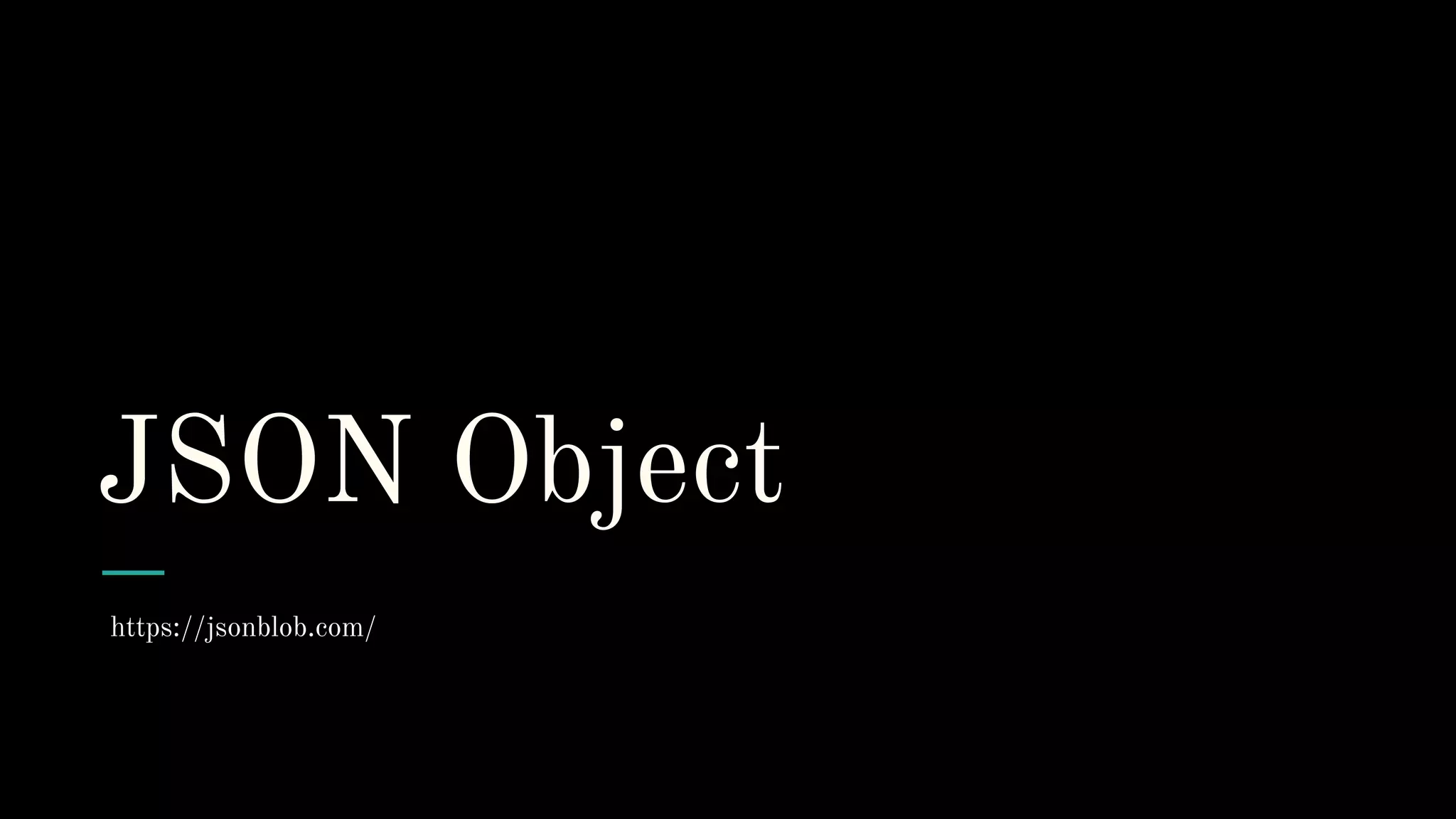 JSON Object
https://jsonblob.com/
