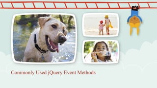 Commonly Used jQuery Event Methods
 