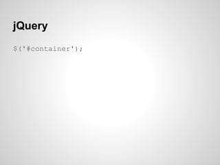 jQuery
$('#container');
 