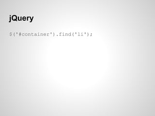 jQuery
$('#container').find('li');
 