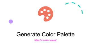 Generate Color Palette
https://mycolor.space/
 