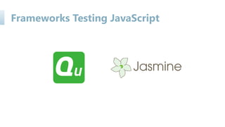 Frameworks Testing JavaScript
 