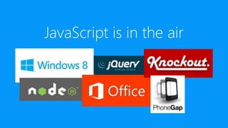 JavaScript is in the air
 