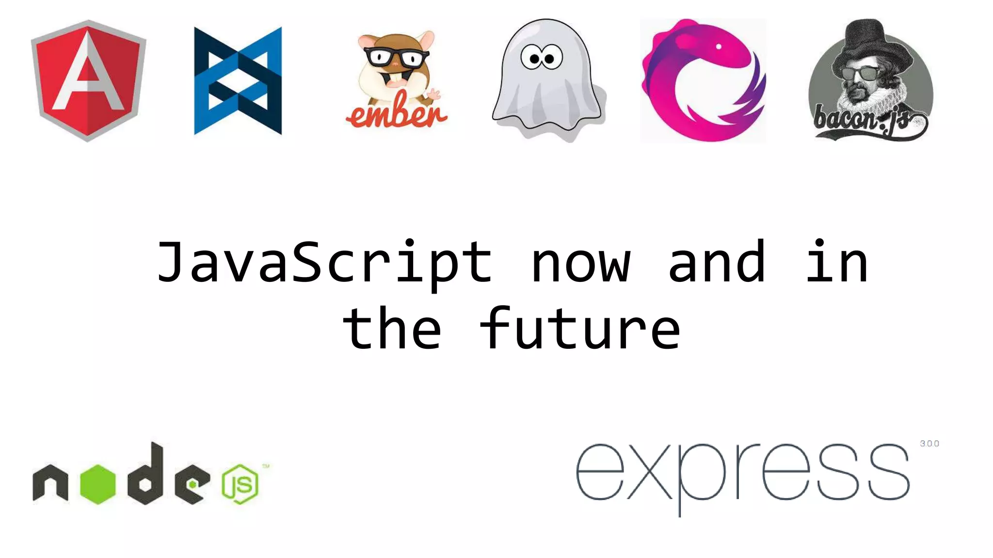 JavaScript now and in
the future