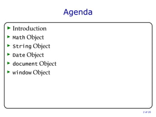 Agenda Introduction  Math  Object  String  Object  Date  Object  document  Object  window  Object   of 20 