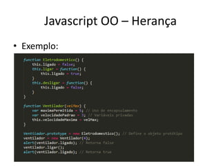 Javascript OO – Herança
• Exemplo:
 