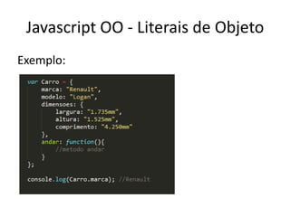 Javascript OO - Literais de Objeto
Exemplo:
 