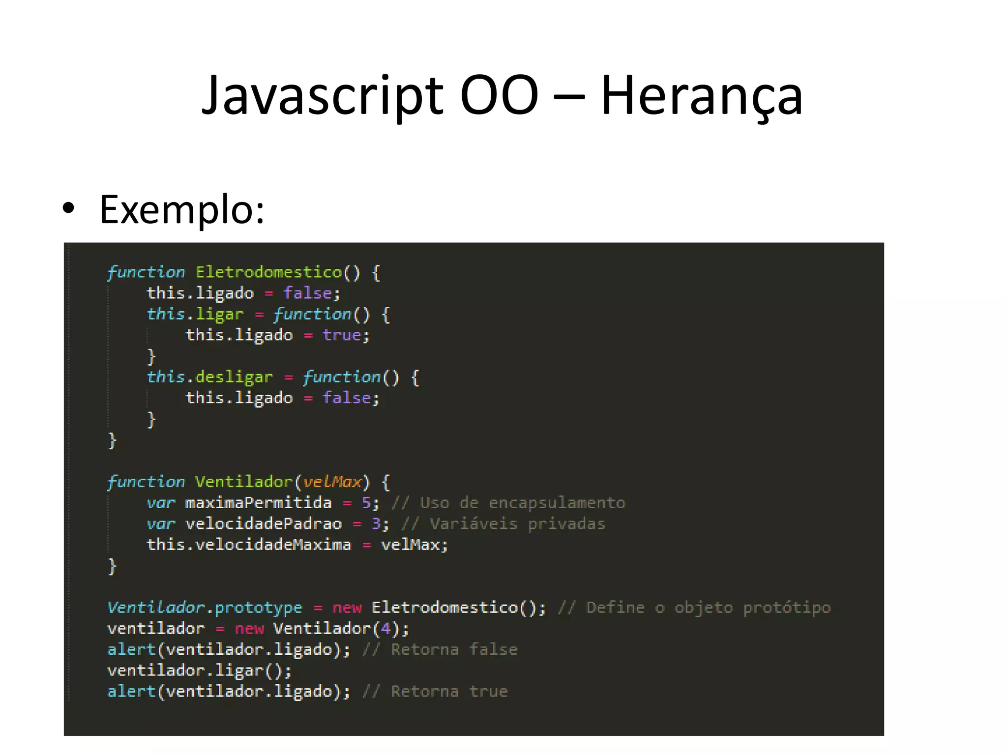 Javascript OO – Herança
• Exemplo:
 