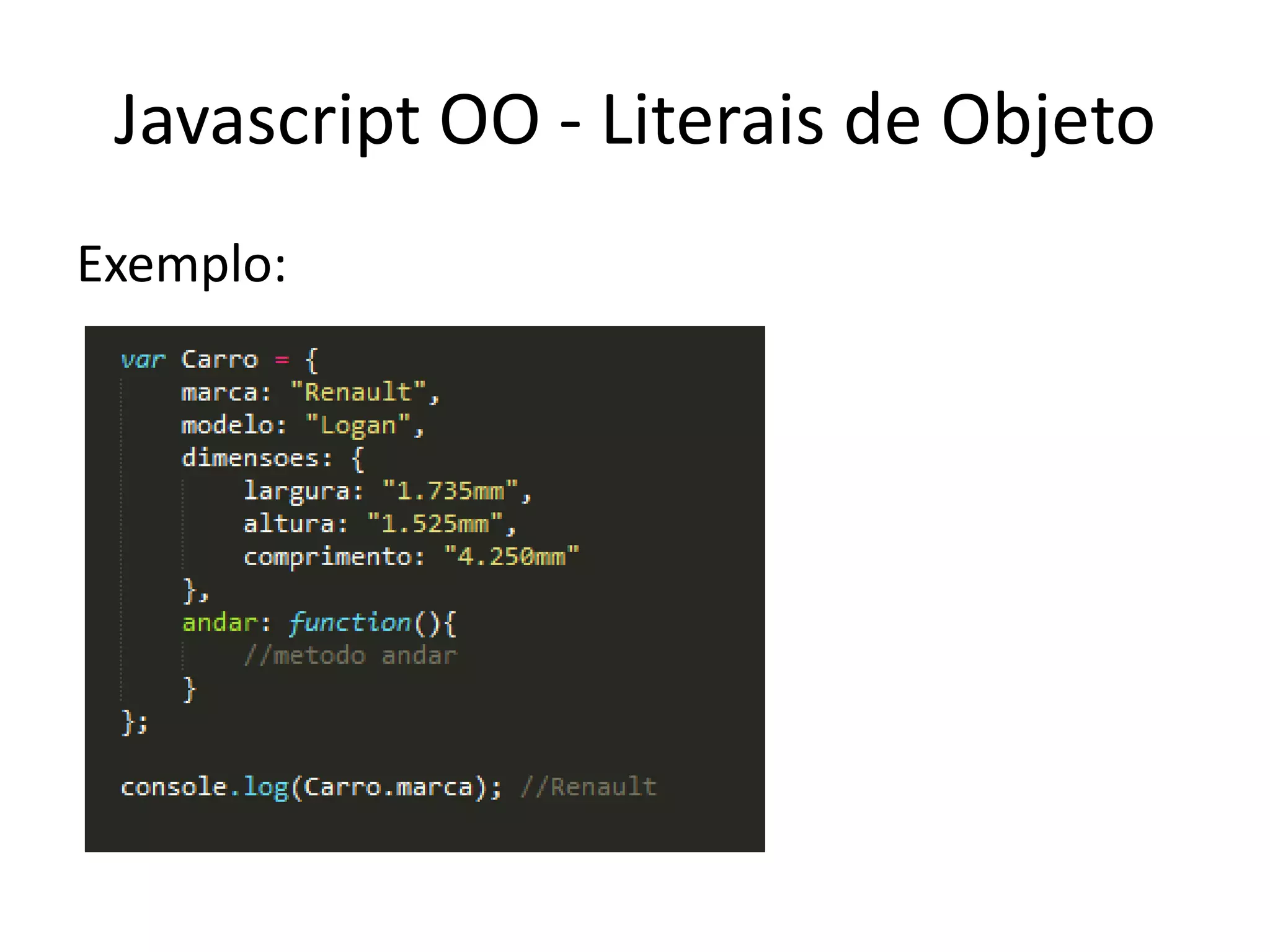 Javascript OO - Literais de Objeto
Exemplo:
 