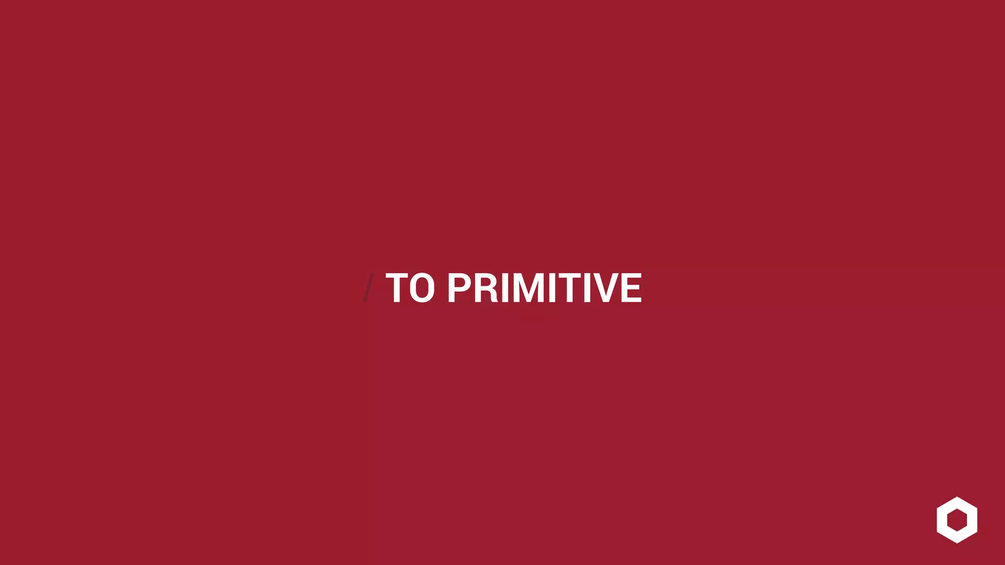 / TO PRIMITIVE
 