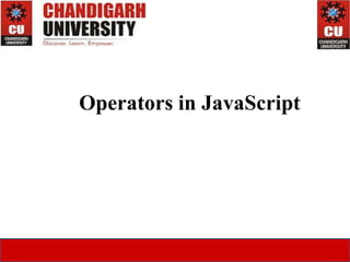7/20/2015
Presented by:- Ms. Deepti Tara, Assoc. Prof.,
UIC, CU
1
Operators in JavaScript