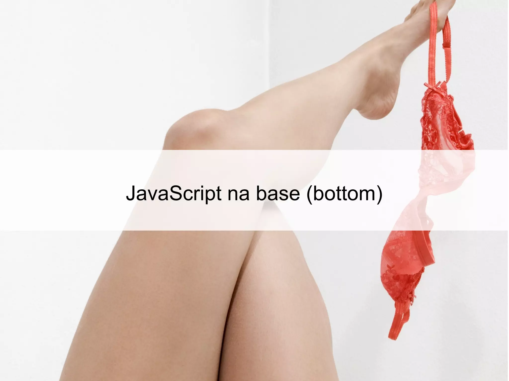 JavaScript na base (bottom)
 