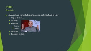 Javascript para CSharpers
Javascript para desenvolvedores acostumados com a orientação a
objetos do .Net
 