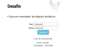 • Faça um montador de objetos dinâmico
 