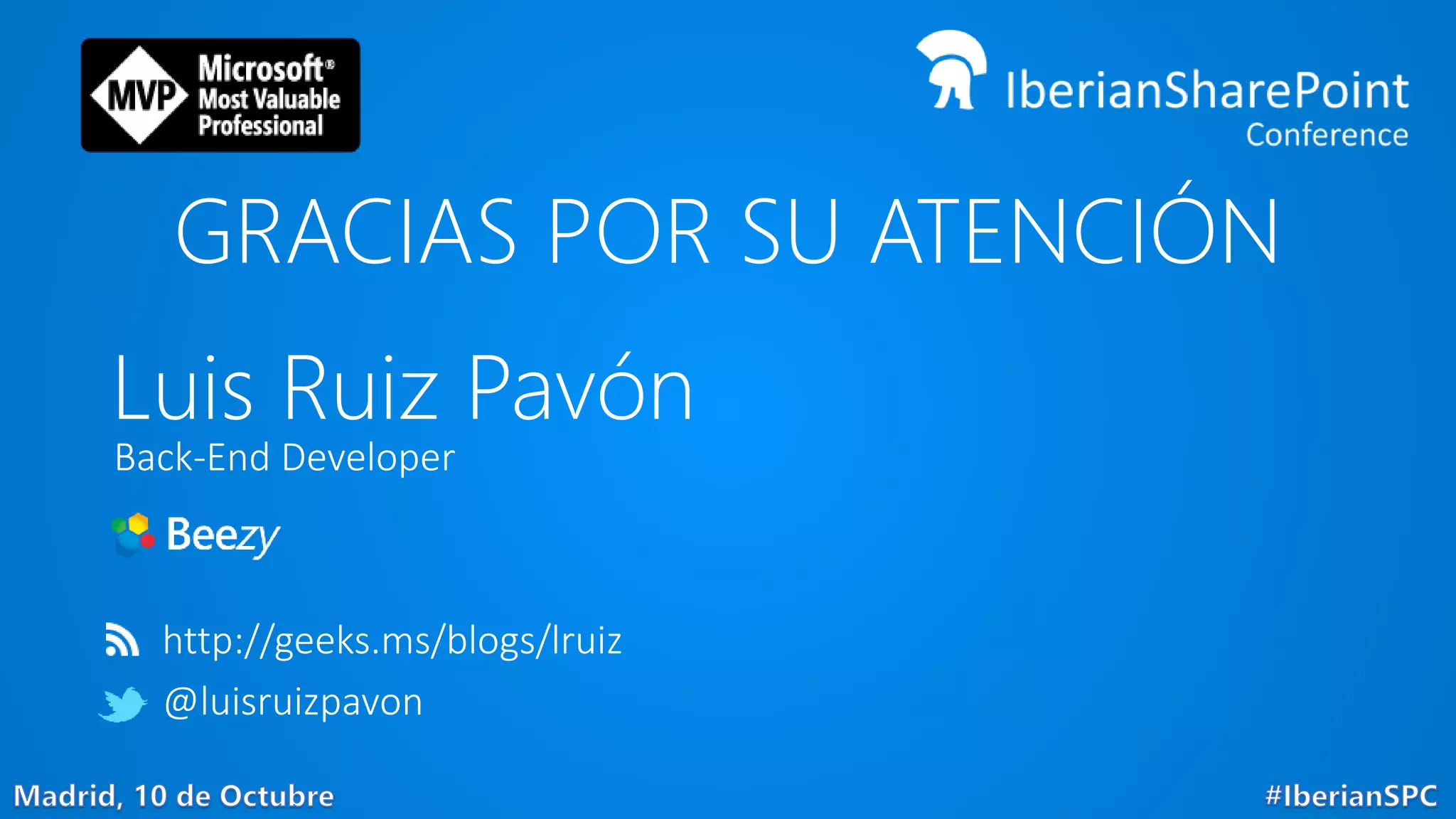 Luis Ruiz Pavón
Back-End Developer
http://geeks.ms/blogs/lruiz
@luisruizpavon
GRACIAS POR SU ATENCIÓN
 