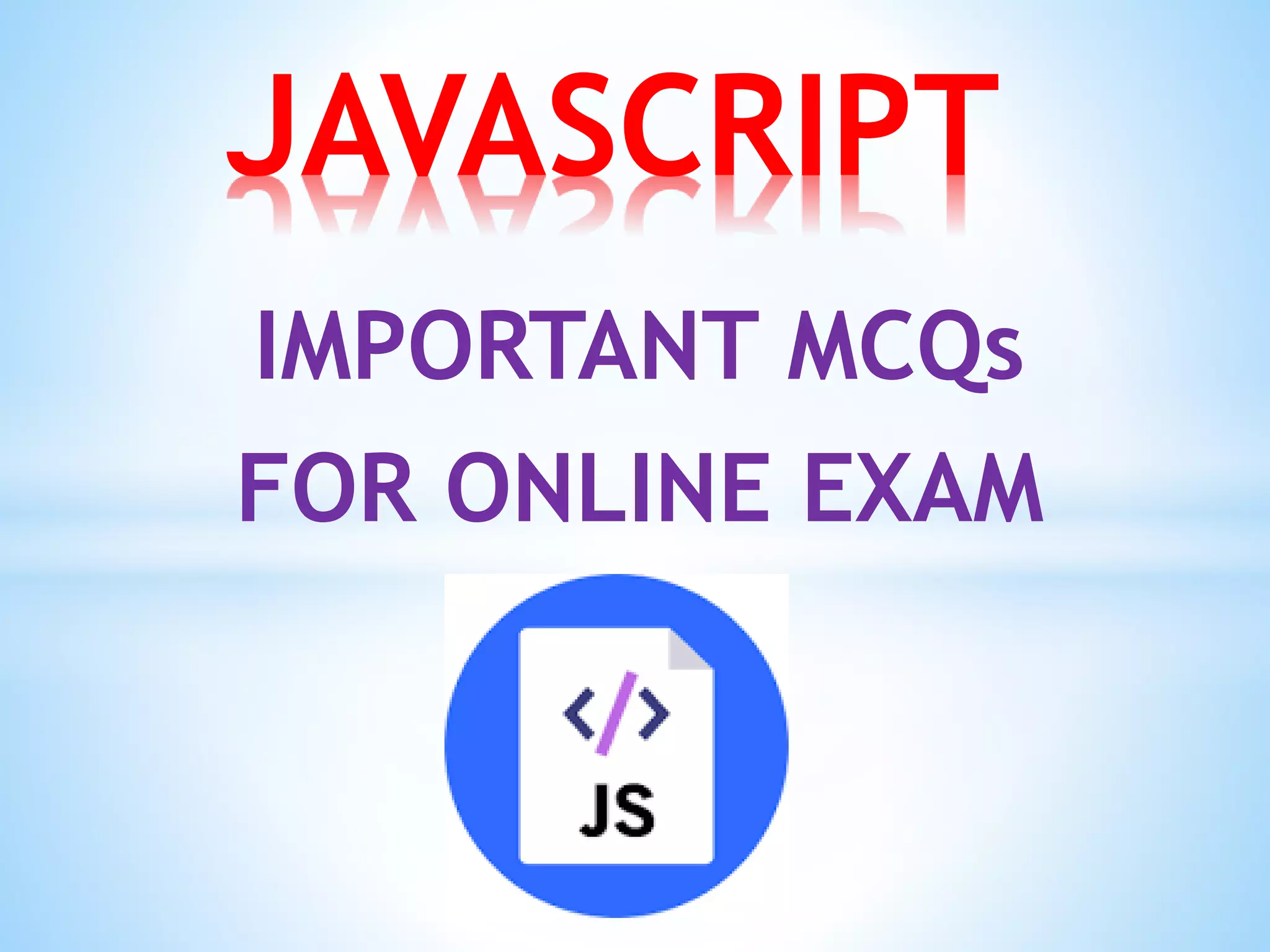 IMPORTANT MCQs
FOR ONLINE EXAM
JAVASCRIPT
 