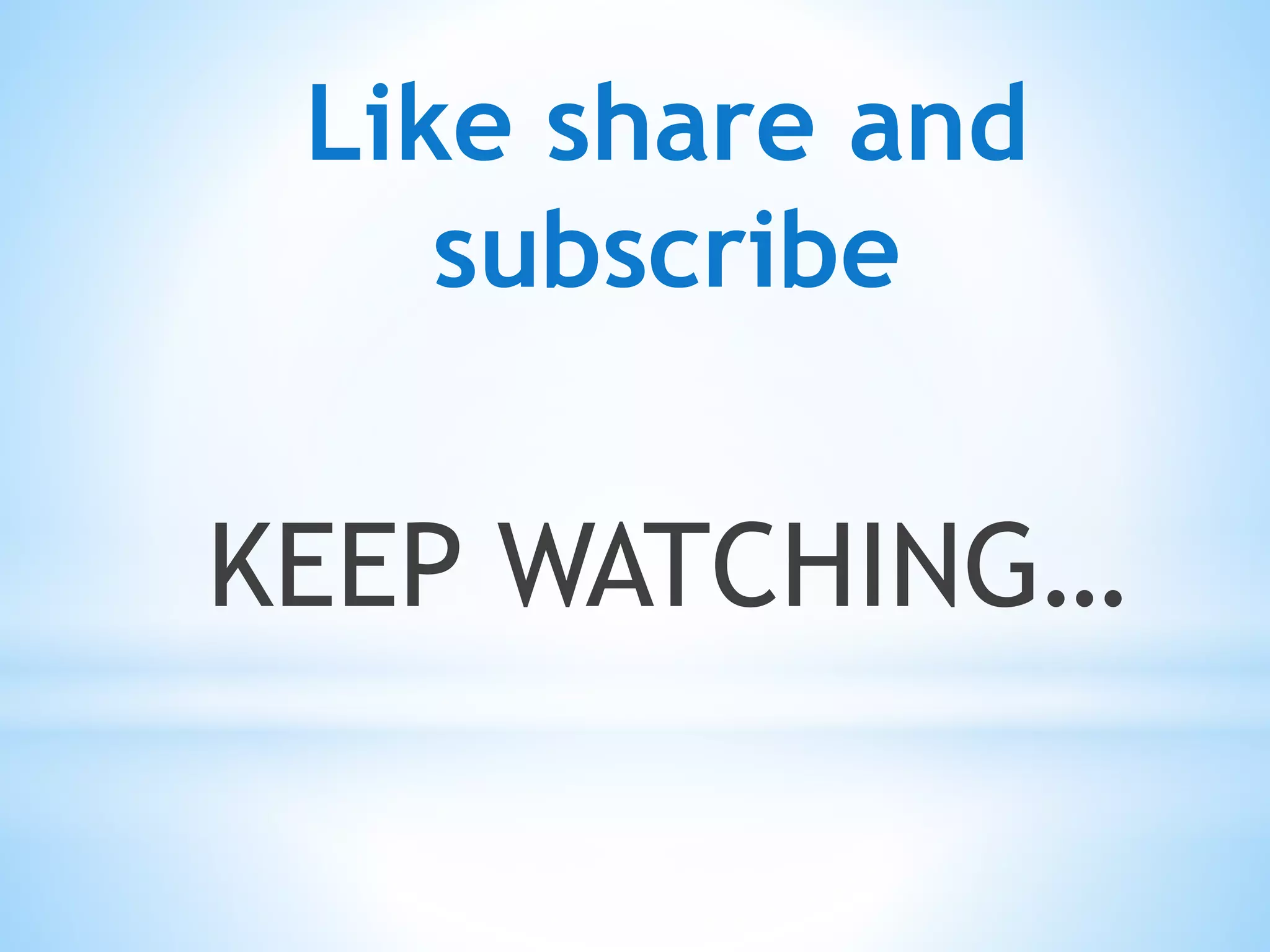 Like share and
subscribe
KEEP WATCHING…
 