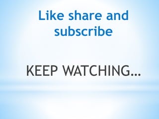 Like share and
subscribe
KEEP WATCHING…
 