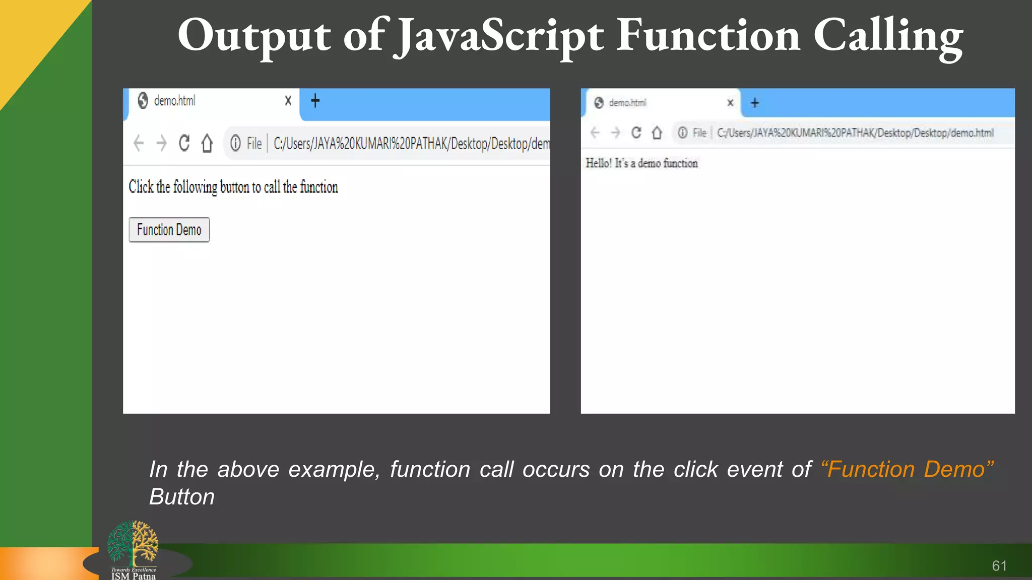 61 Output of JavaScript Function Calling In the above example, function call occurs on the click event of “Function Demo” Button 