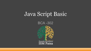 Java Script Basic
BCA -302
 