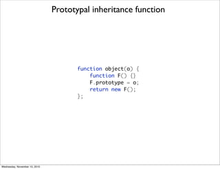 Prototypal inheritance function




                                      function object(o) {
                           ...