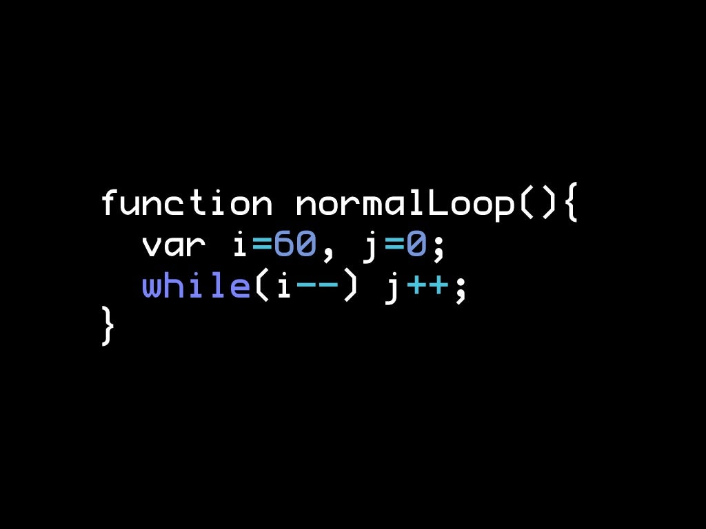 function unrolledLoop(){ var j=0; j++;